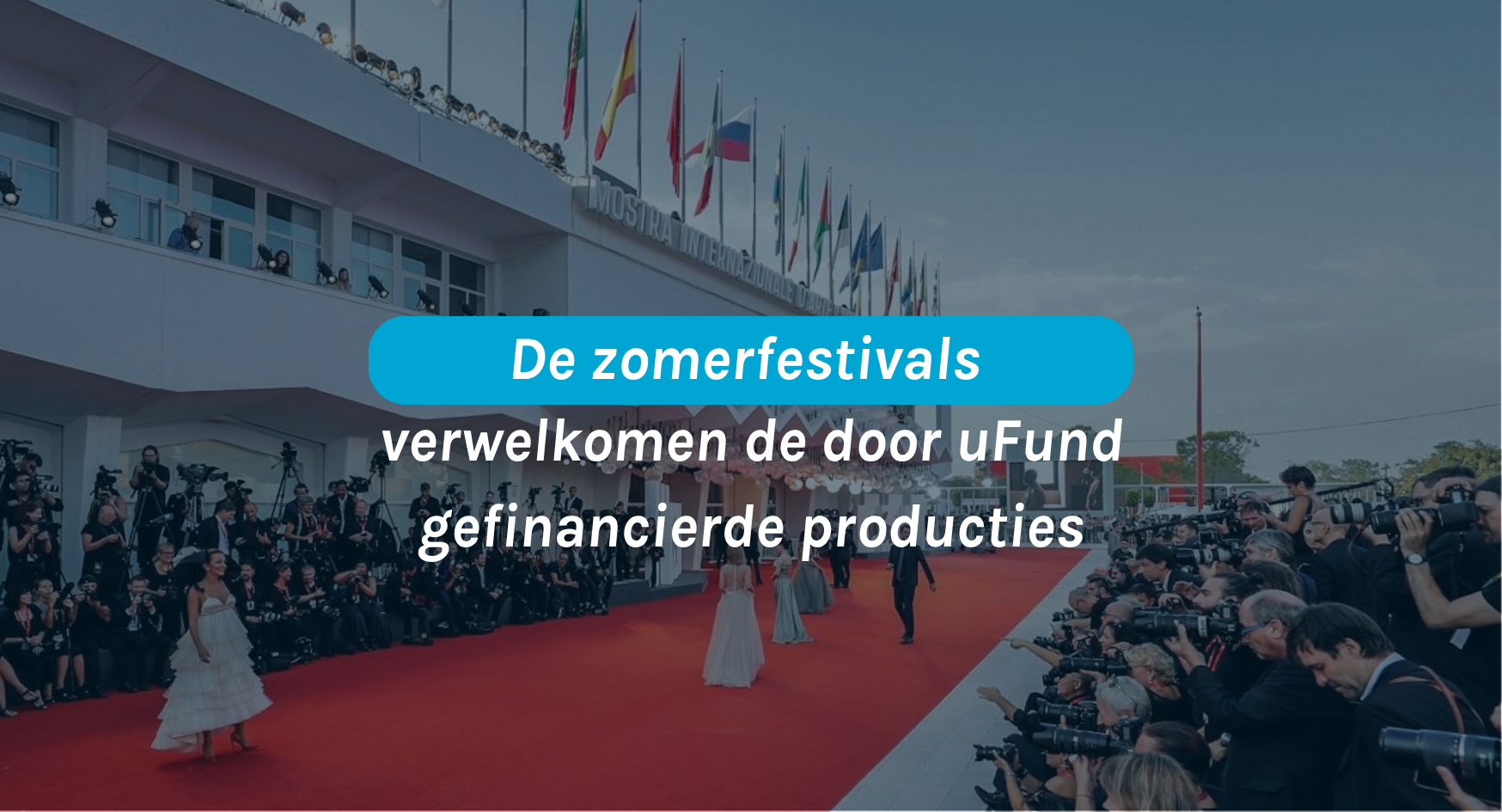 Deze zomer kregen verschillende producties die via uFund d.m.v. Tax Shelter werden gefinancierd internationale aandacht dankzij hun selectie voor gerenommeerde festivals.