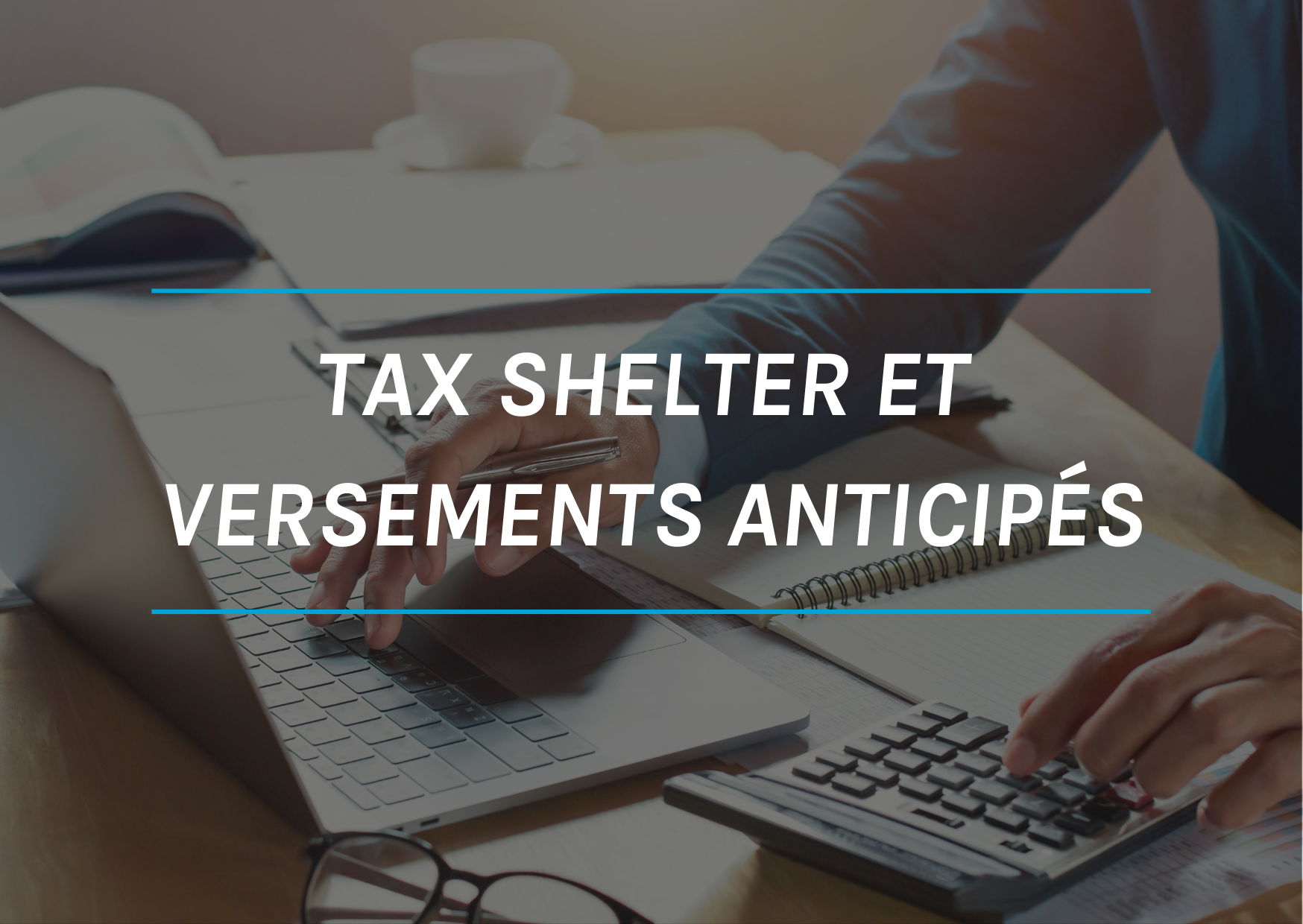 Diminuez les versements anticipés de 35% grâce au Tax Shelter (2/3/22)